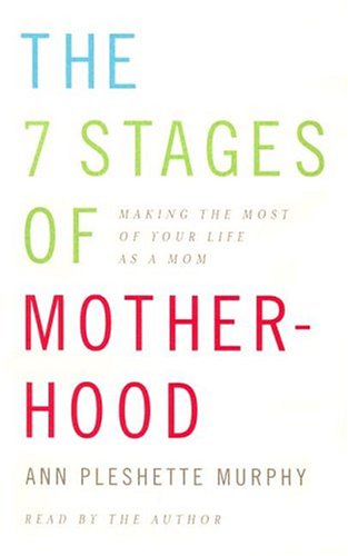 The 7 Stages Of Motherhood: Making the Most of Your Life as a Mom Parents & Children