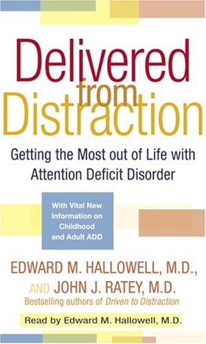 Delivered from Distraction: Getting the Most out of Life with Attention Deficit Disorder: Getting The Most Out Of Life With Attention Deficit Disorder ... New Information on Childhood and Auldt ADD Psychology