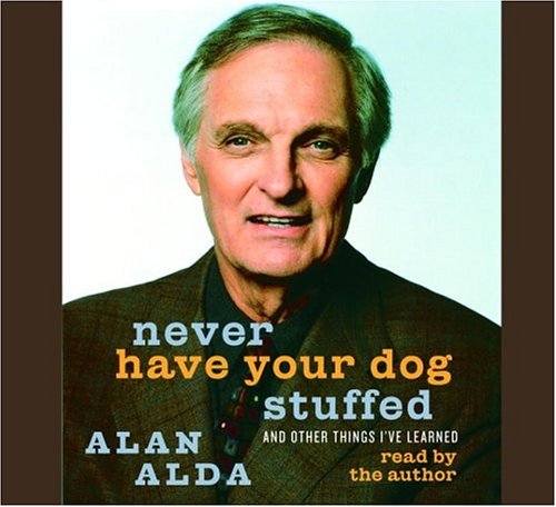 Never Have Your Dog Stuffed: And Other Things I've Learned Memories