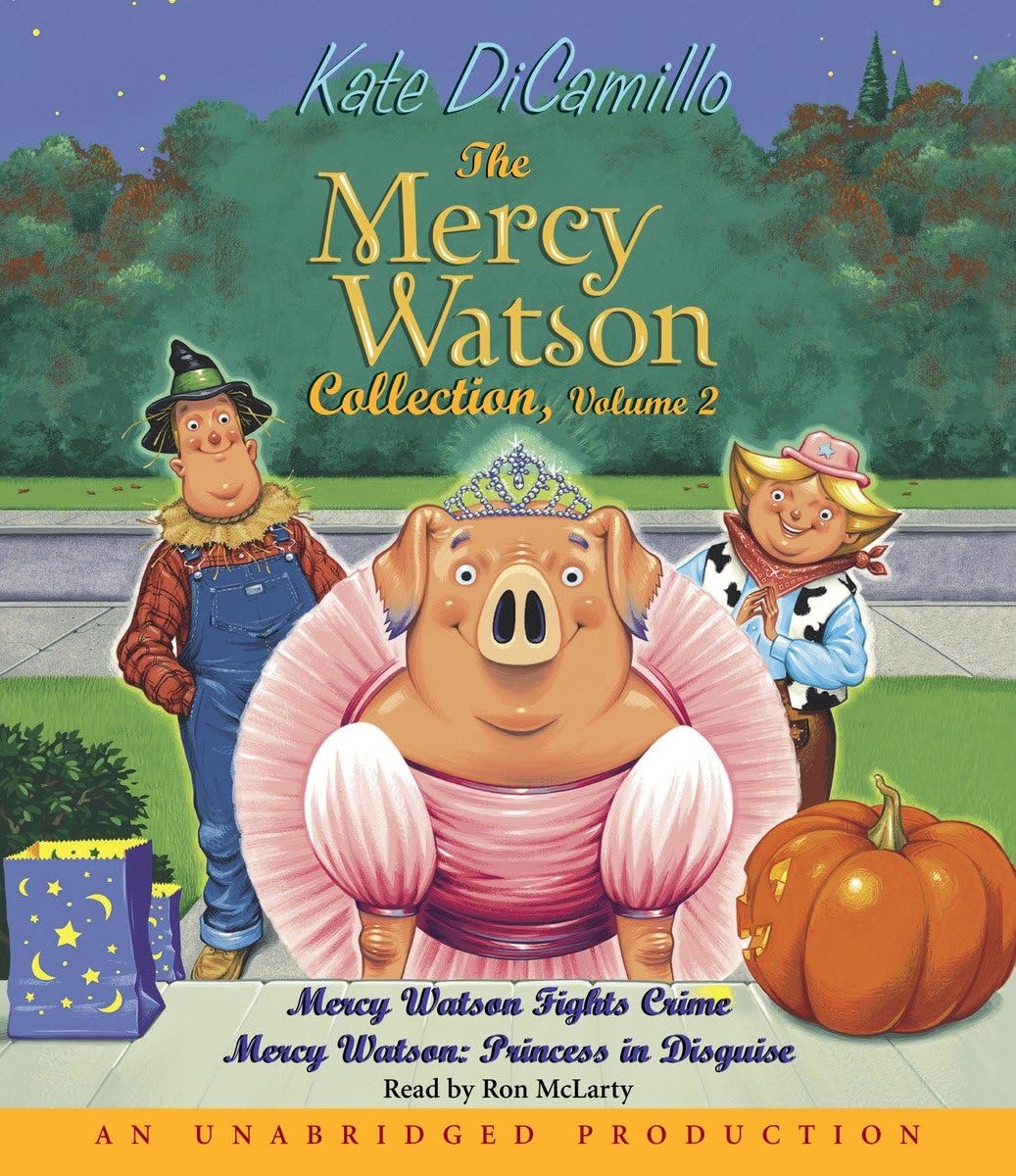 The Mercy Watson Collection Volume II: #3: Mercy Watson Fights Crime; #4: Mercy Watson: Princess in Disguise Novels & Short Stories