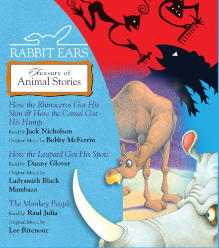Rabbit Ears Treasury of Animal Stories: How the Rhinoceros Got His Skin, How the Camel Got His Hump, How the Leopard Got His Spots, the Monkey People Novels & Short Stories