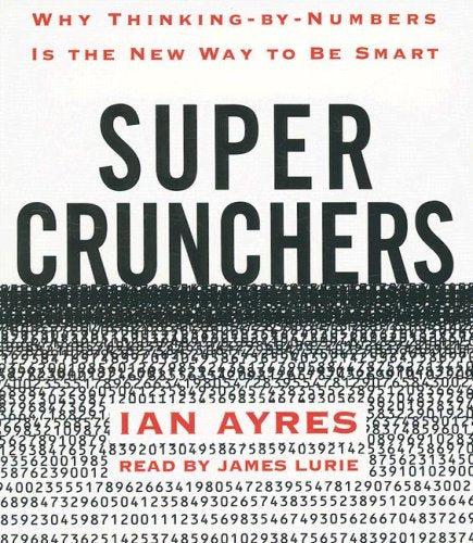 Super Crunchers: Why Thinking-by-Numbers Is the New Way to Be Smart cd