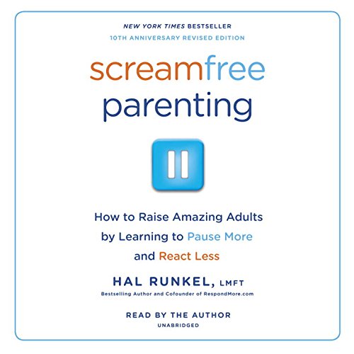 Screamfree Parenting: The Revolutionary Approach to Raising Your Kids by Keeping Your Cool Parents & Children