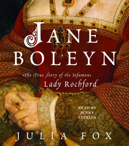 Jane Boleyn: The True Story of the Infamous Lady Rochford Politics & History
