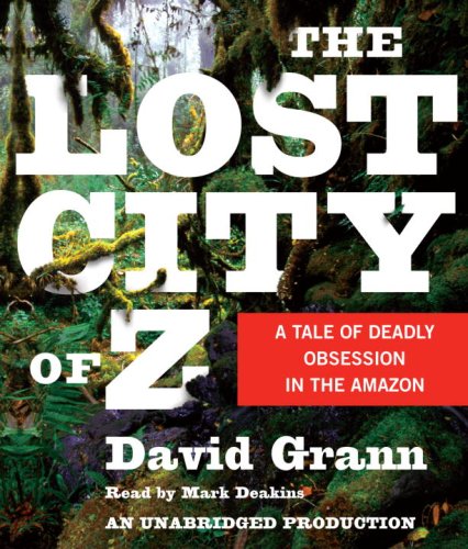 The Lost City of Z: A Tale of Deadly Obsession in the Amazon cd