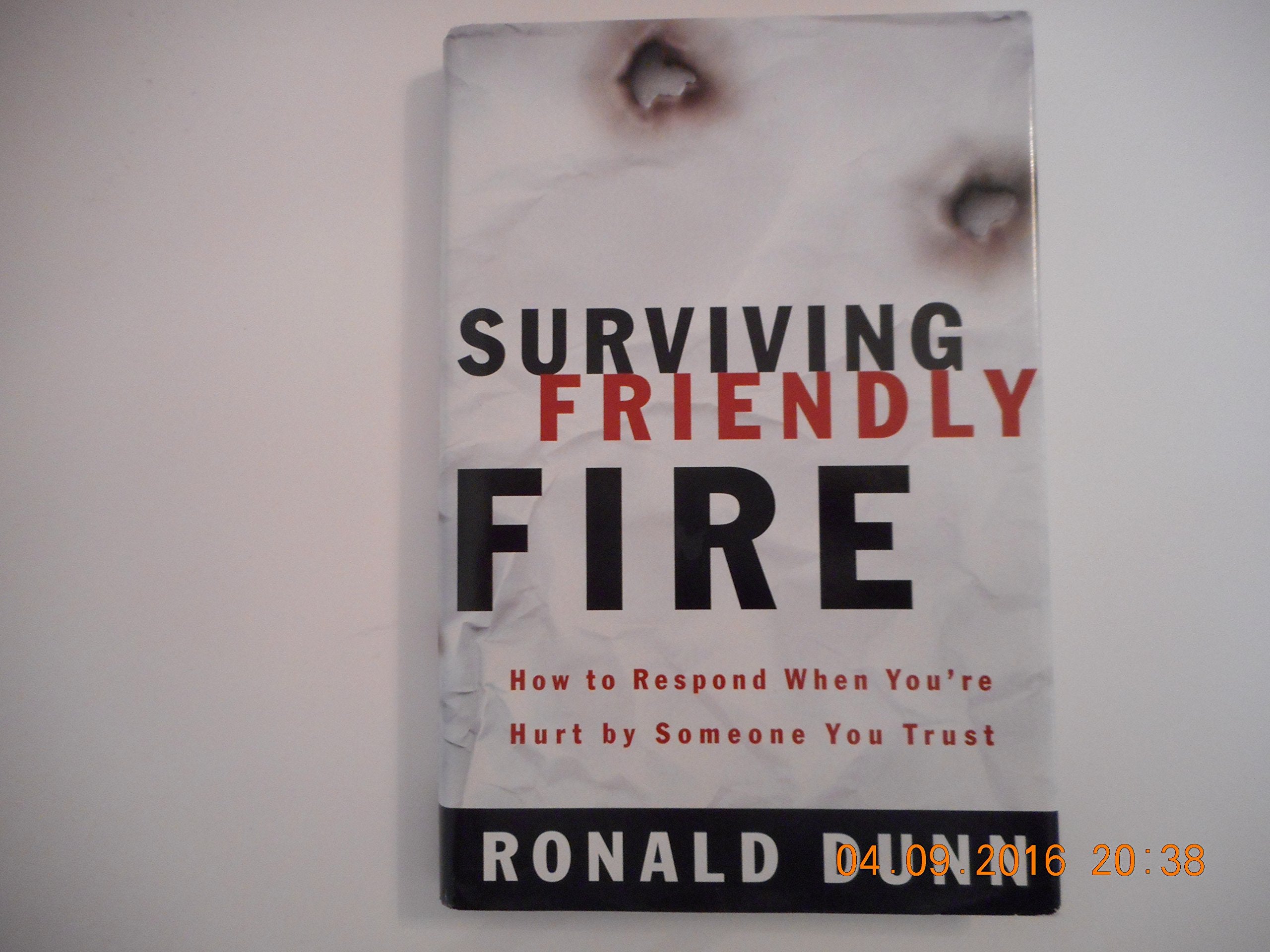 Surviving Friendly Fire: How to Respond When You're Hurt By Someone You Trust Books