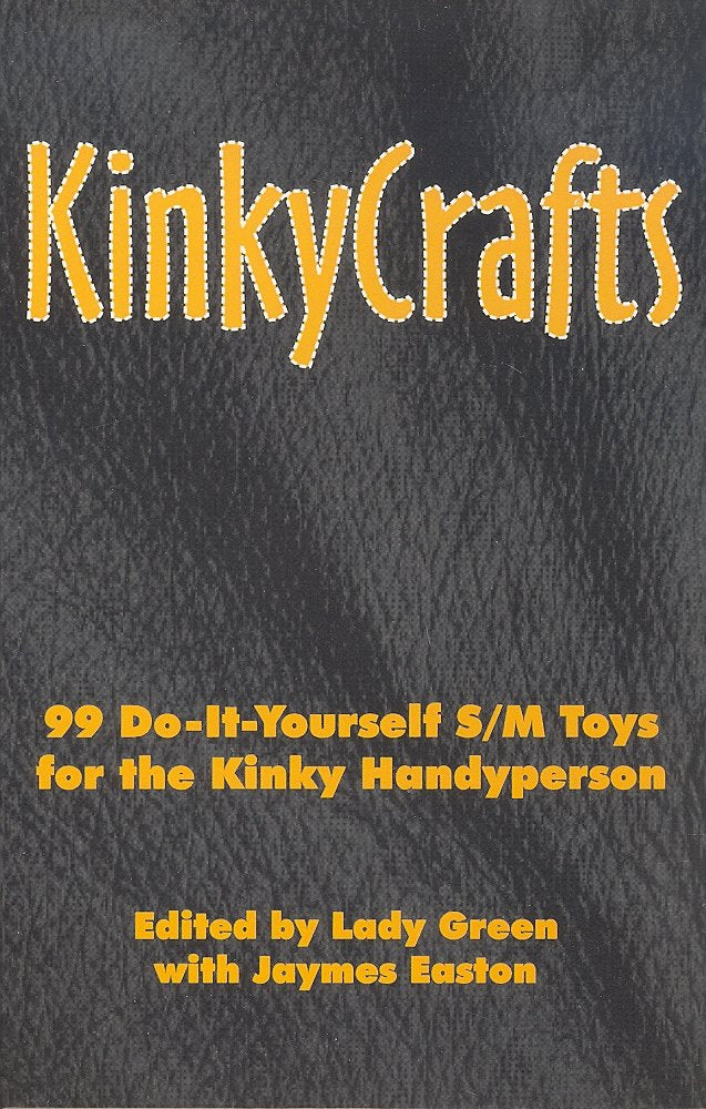 KinkyCrafts: 99 Do-It-Yourself S/M Toys for the Kinky Handyperson Books