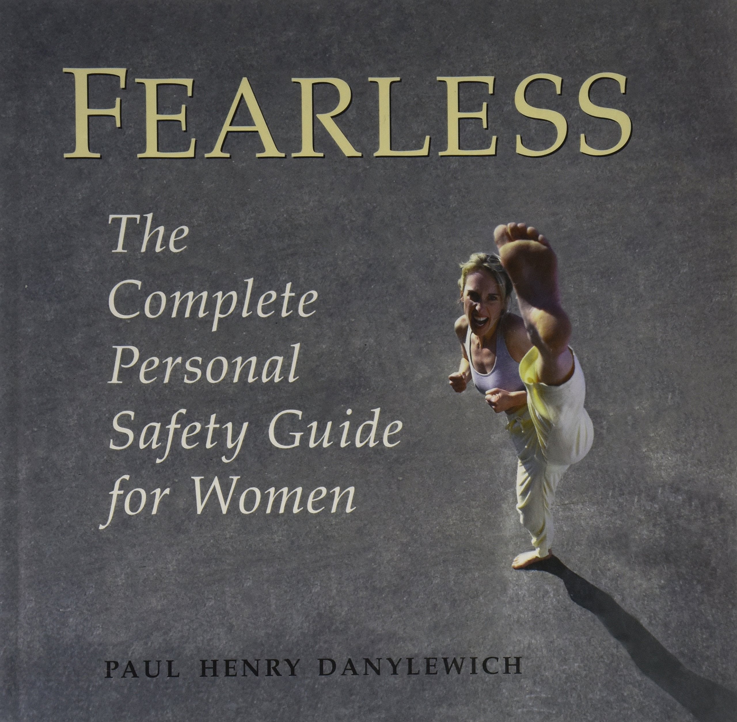 Fearless - The Complete Personal Safety Guide for Women by Paul H... Books
