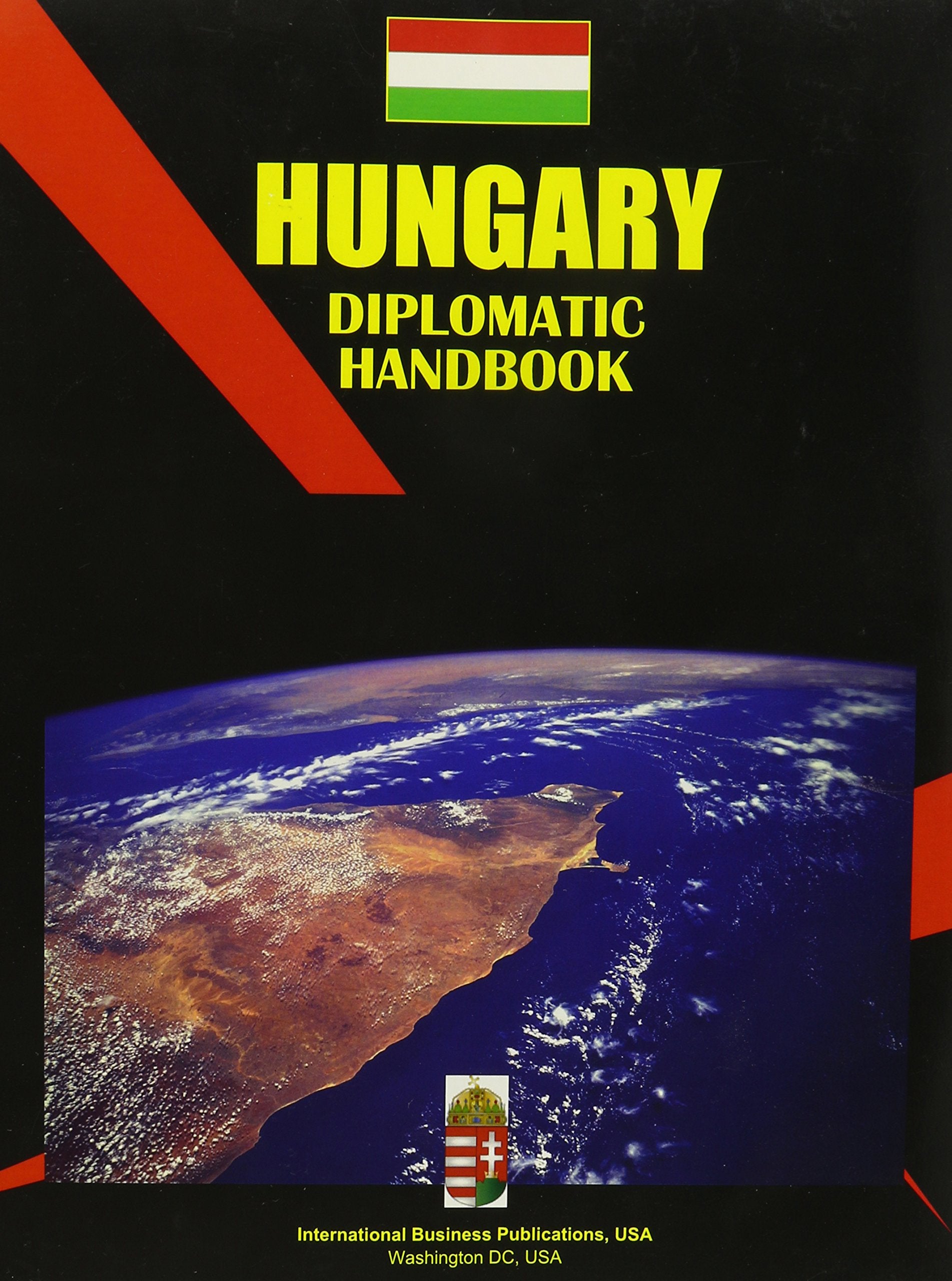 Hungary Diplomatic Handbook (World Business, Investment And Government Library) Social Sciences
