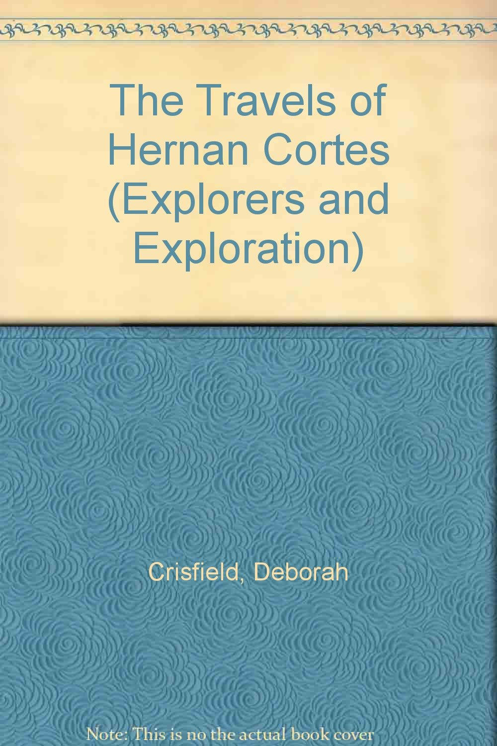 The Travels of Hernan Cortes (Explorers and Exploration) Non-fiction