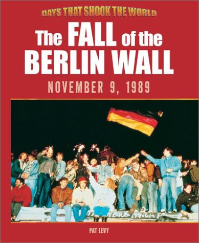 The Fall of the Berlin Wall, November 9, 1989 (Days That Shook the World) Non-fiction