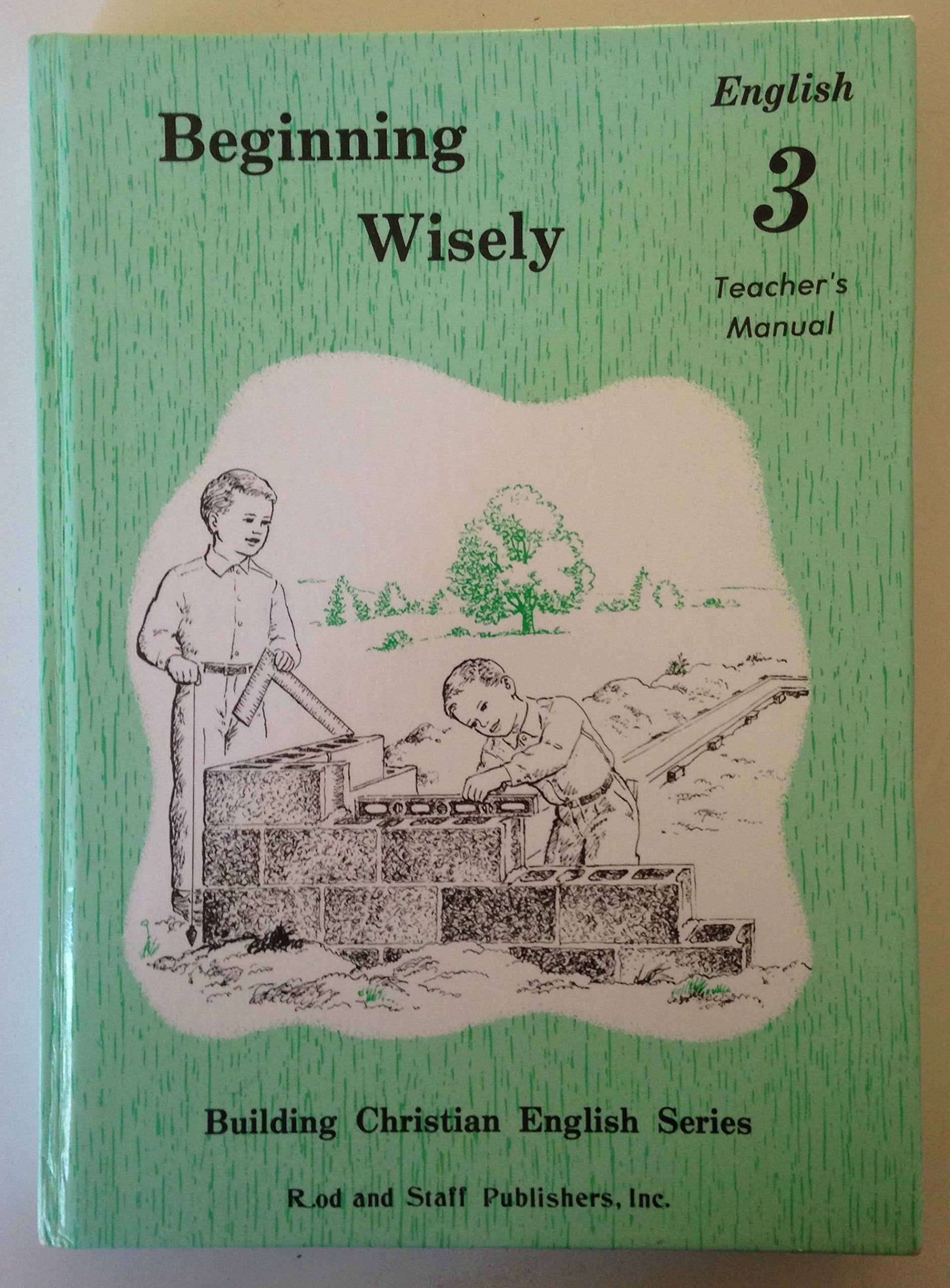 Beginning Wisely : Teacher's Manual by Inc. Rod and Staff Publishers (1991-05-03) Books