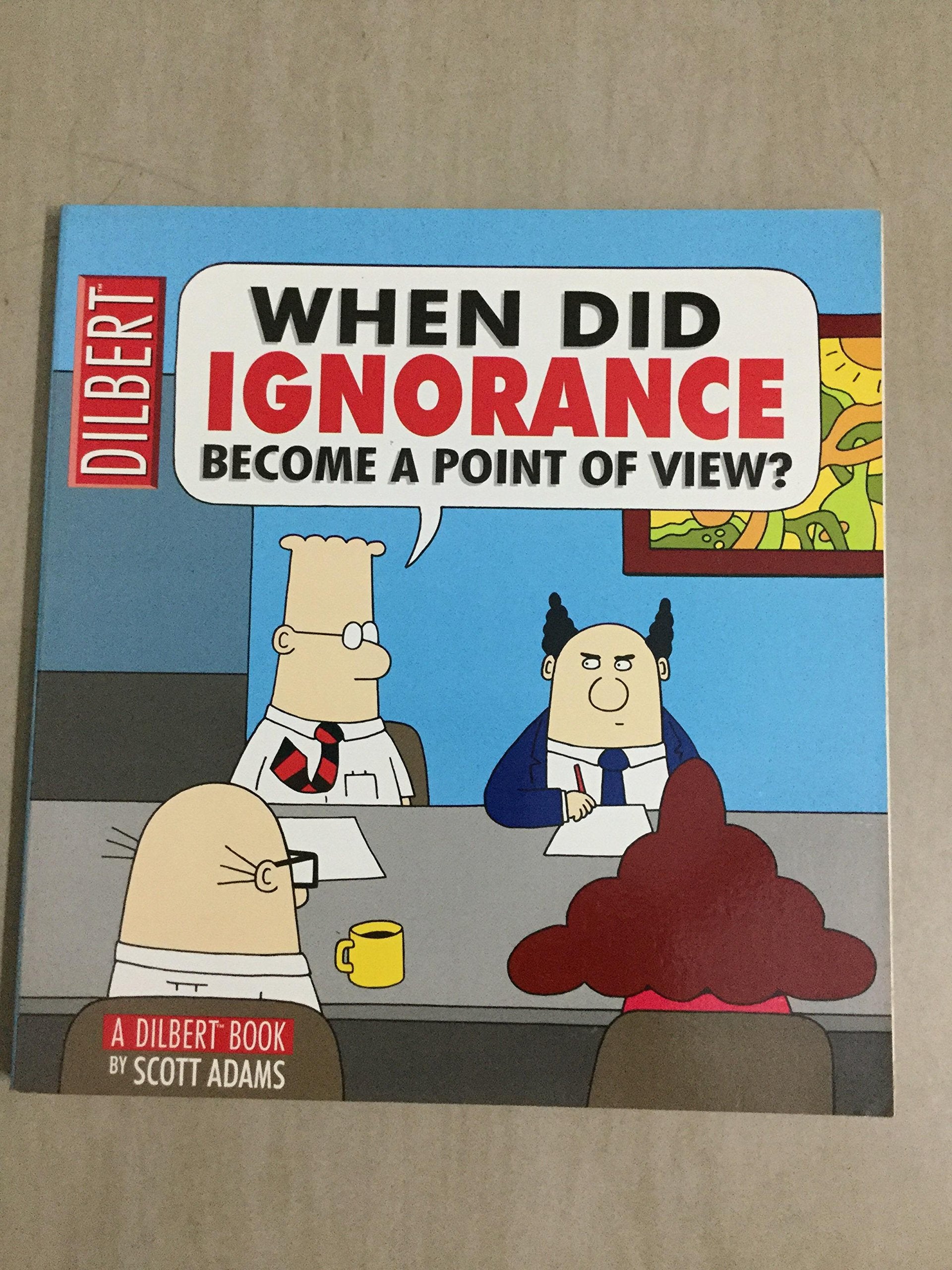 When Did Ignorance Become a Point of View: A Dilbert Book Humour & Satire