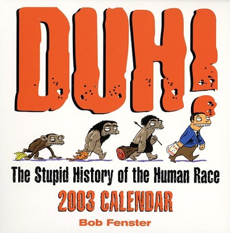 Duh! 2003 Calendar: The Stupid History of the Human Race Books