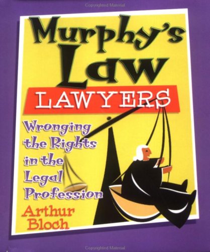 Murphy's Law Lawyers: Wronging the Rights in the Legal Profession Books