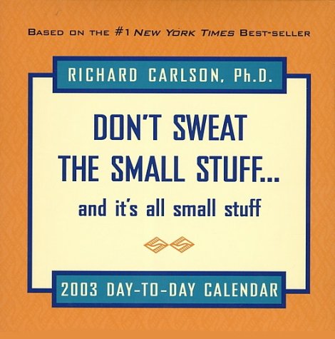 Don't Sweat the Small Stuff and It's All Small Stuff 2003 Calendar Books