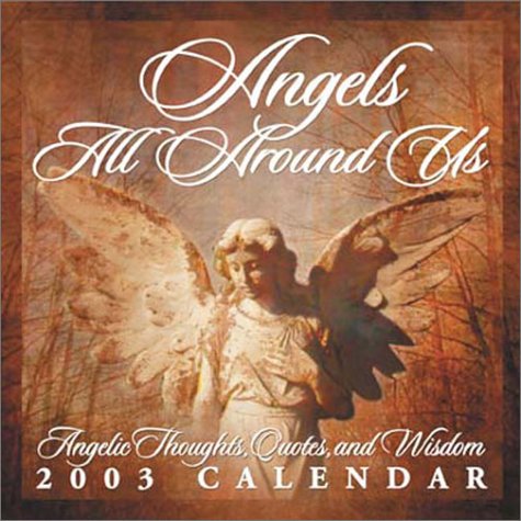 Angels All Around Us 2003 Calendar: Angelic Thoughts, Quotes, and Wisdom Books