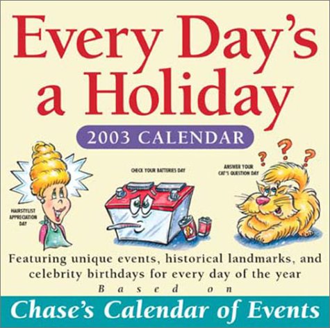 Chase's Every Day's a Holiday 2003 Calendar Books