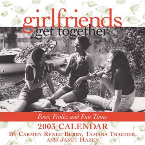 Girlfriends Get Together 2003 Calendar: Food, Frolic, and Fun Times Books