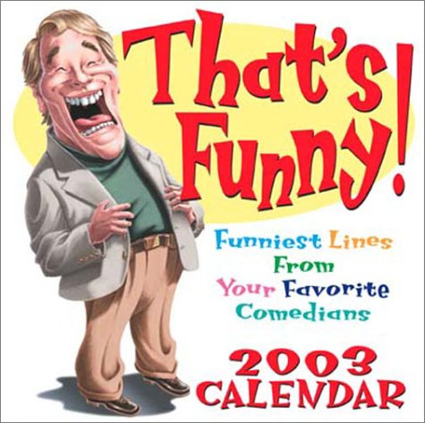That's Funny! 2003 Calendar: Funniest Lines from Your Favorite Comedians: Funniest Lines from Your Favourite Comedians Books