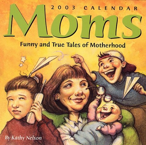 Moms 2003 Calendar: Funny and True Tales of Motherhood Parents & Children