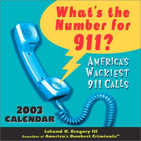 What's the Number for 911? 2003 Calendar: America's Wackiest 911 Calls Books