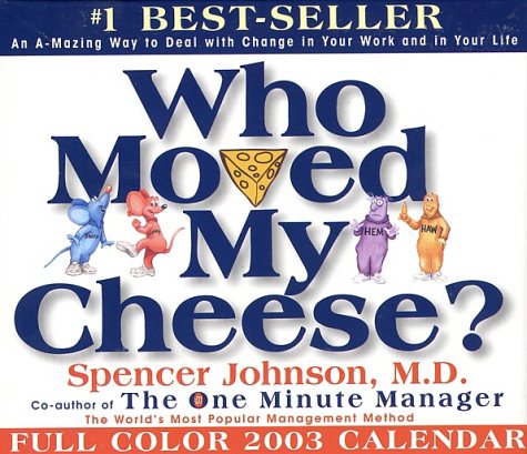 Who Moved My Cheese 2003 Calendar: An A-Mazing Way to Deal With Change in Your Work and in Your Life Business, Finance & Career
