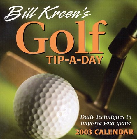 Bill Kroen's Golf Tip-A-Day 2003 Calendar Books