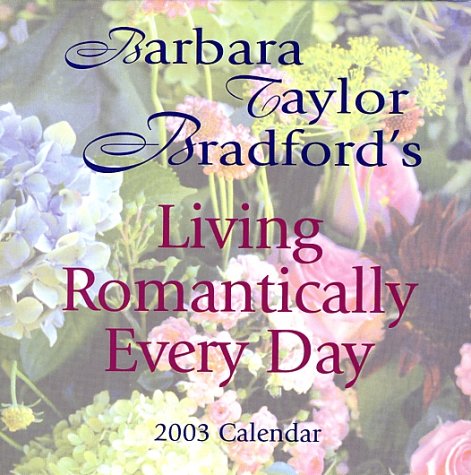 Barbara Taylor Bradford's Living Romantically Every Day 2003 Calendar Books