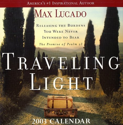 Traveling Light 2003 Calendar: Releasing the Burdens You Were Never Intended to Bear, the Promise of Psalm 23 Books