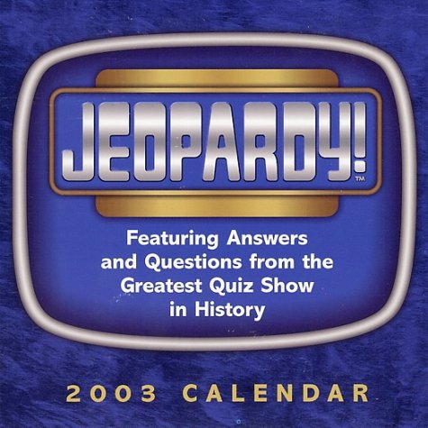 Jeopardy! 2003 Calendar: Featuring Answers and Questions from the Greatest Quiz Show in History Books