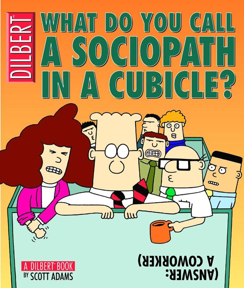 What Do You Call a Sociopath in a Cubicle? Answer: A Coworker: A Dilbert Treasury book