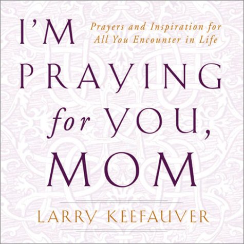 I'm Praying for You, Mom: Prayers and Inspiration for All You Encounter in Life Parents & Children