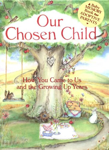 Our Chosen Child: How You Came to Us and the Growing Up Years Parents & Children