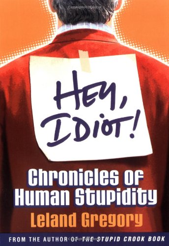 Hey, Idiot!: Chronicles of Human Stupidity book