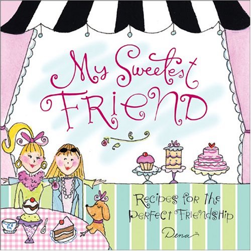 My Sweetest Friend: Recipes for the Perfect Friendship Parents & Children