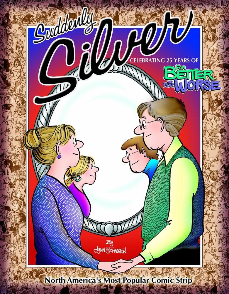 Suddenly Silver: Celebrating 25 Years of For Better or For Worse Humour & Satire