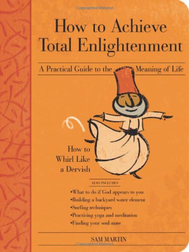 How To Achieve Total Enlightenment: A Practical Guide To The Meaning Of Life Lifestyle