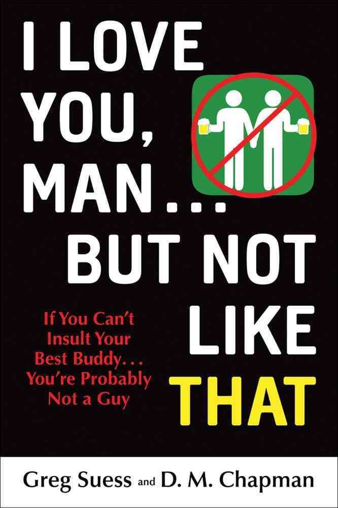I Love You, Man . . . but Not Like That Humour & Satire