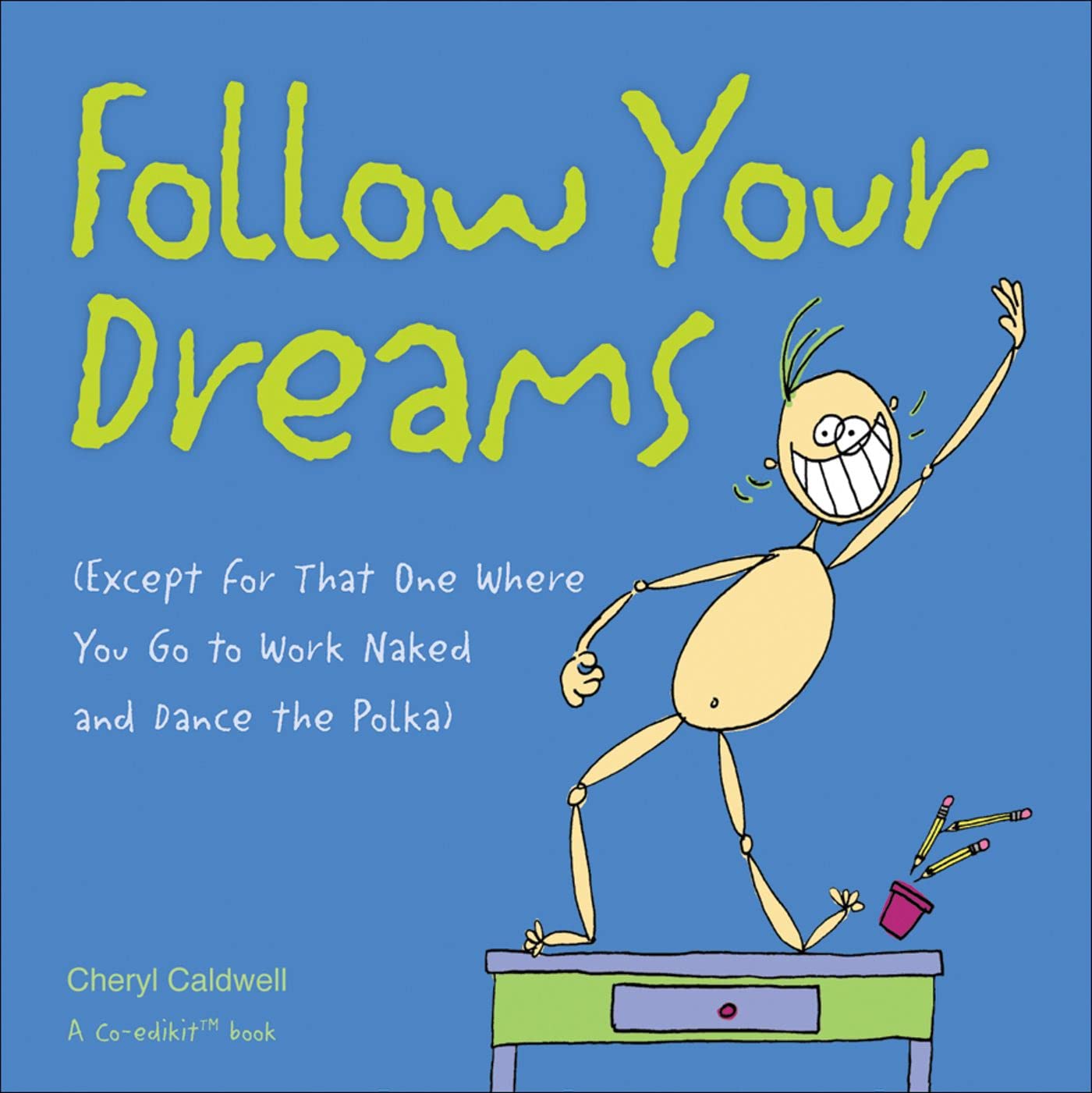 Follow Your Dreams: (Except for That One Where You Go to Work Naked and Dance the Polka) Humour & Satire