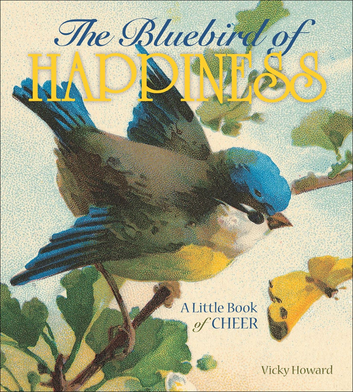 The Bluebird of Happiness: A Little Book of Cheer Business, Finance & Career