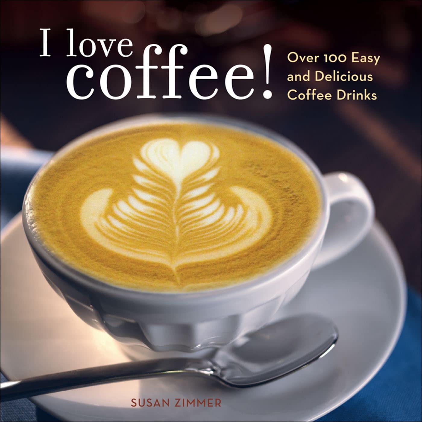 I Love Coffee!: Over 100 Easy and Delicious Coffee Drinks Leisure, Home & Garden