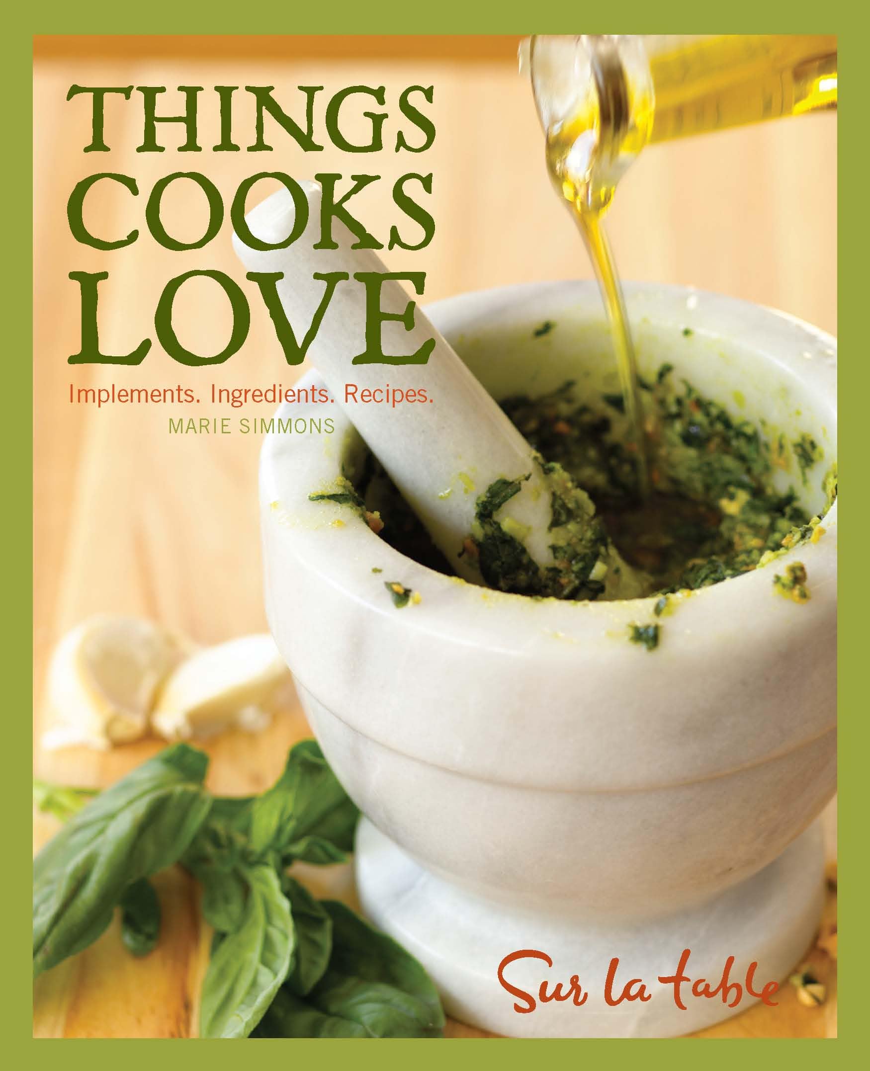Things Cooks Love: Implements, Ingredients, Recipes Essays & Short Stories