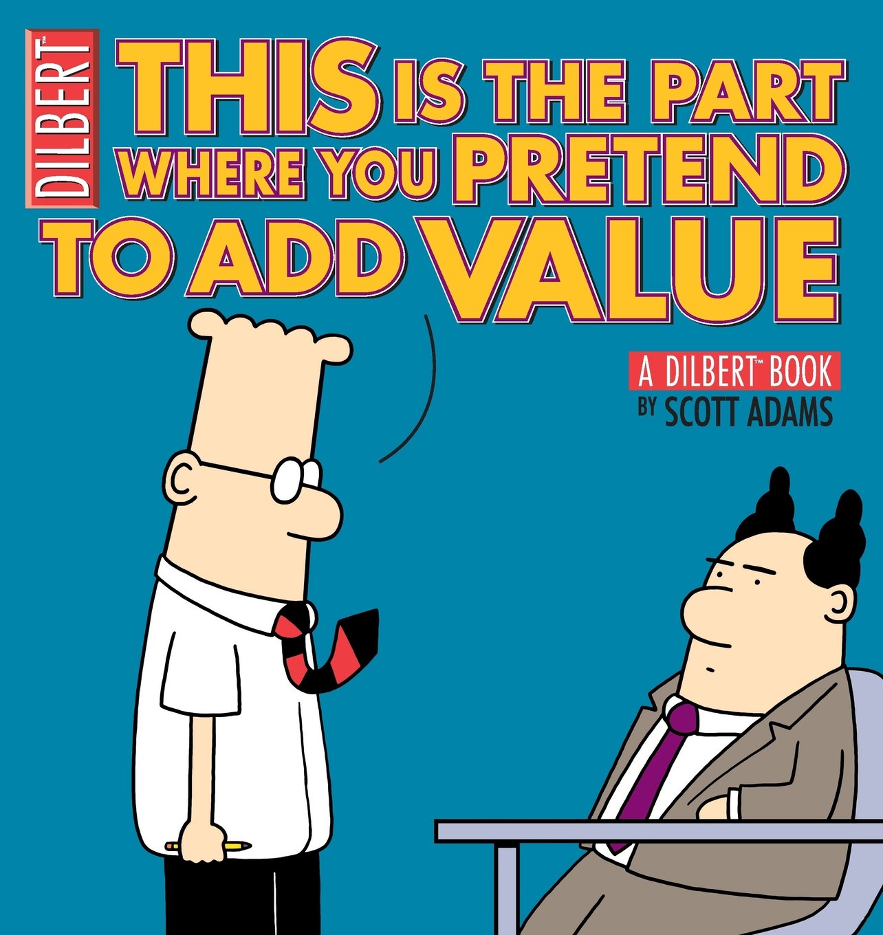 This Is the Part Where You Pretend to Add Value: A Dilbert Book Humour & Satire