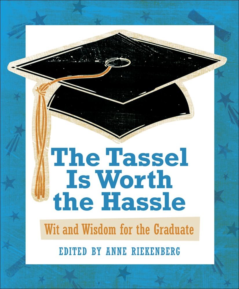 The Tassel Is Worth the Hassle: Wit and Wisdom for the Graduate book