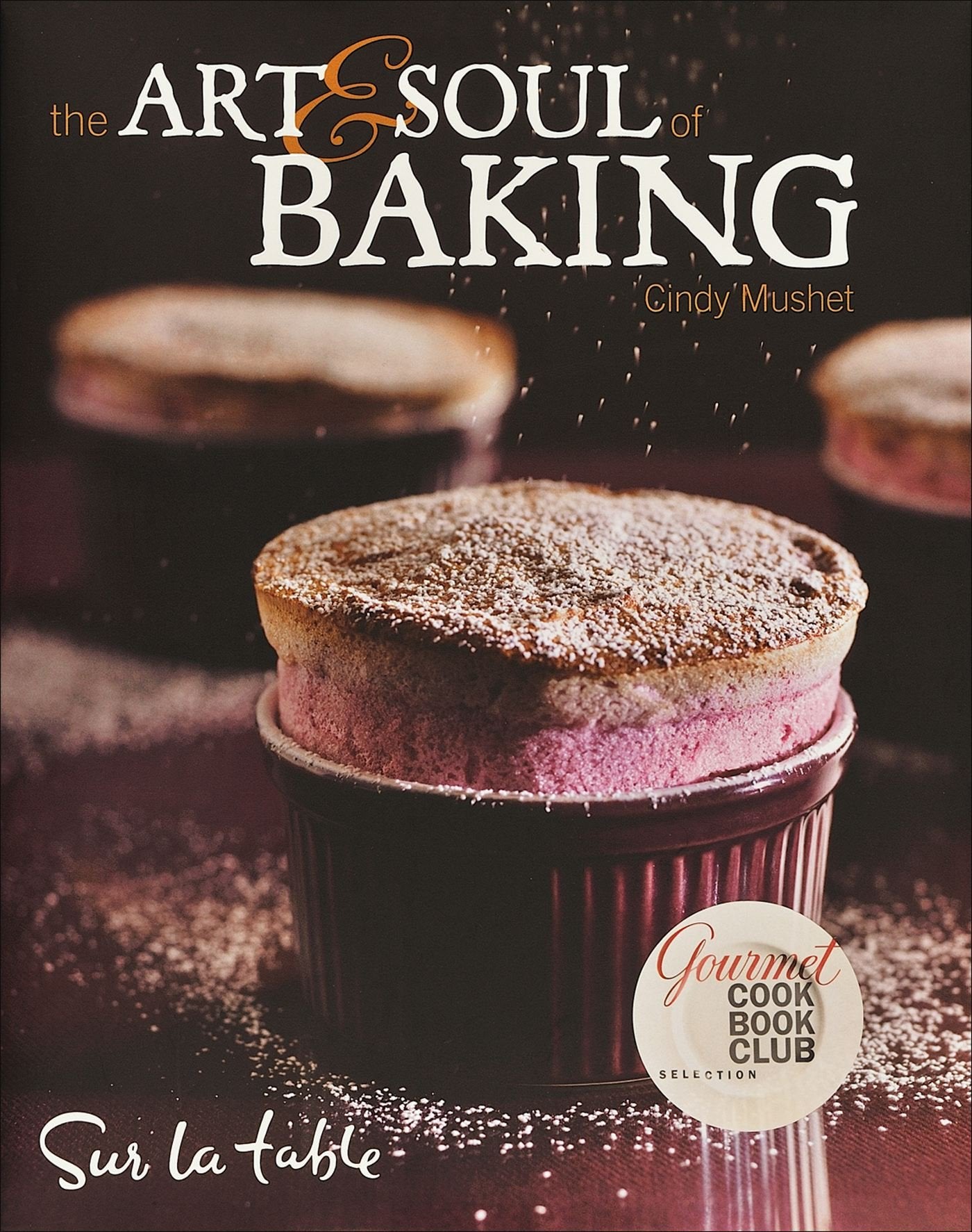 The Art and Soul of Baking Cooking & Enjoying