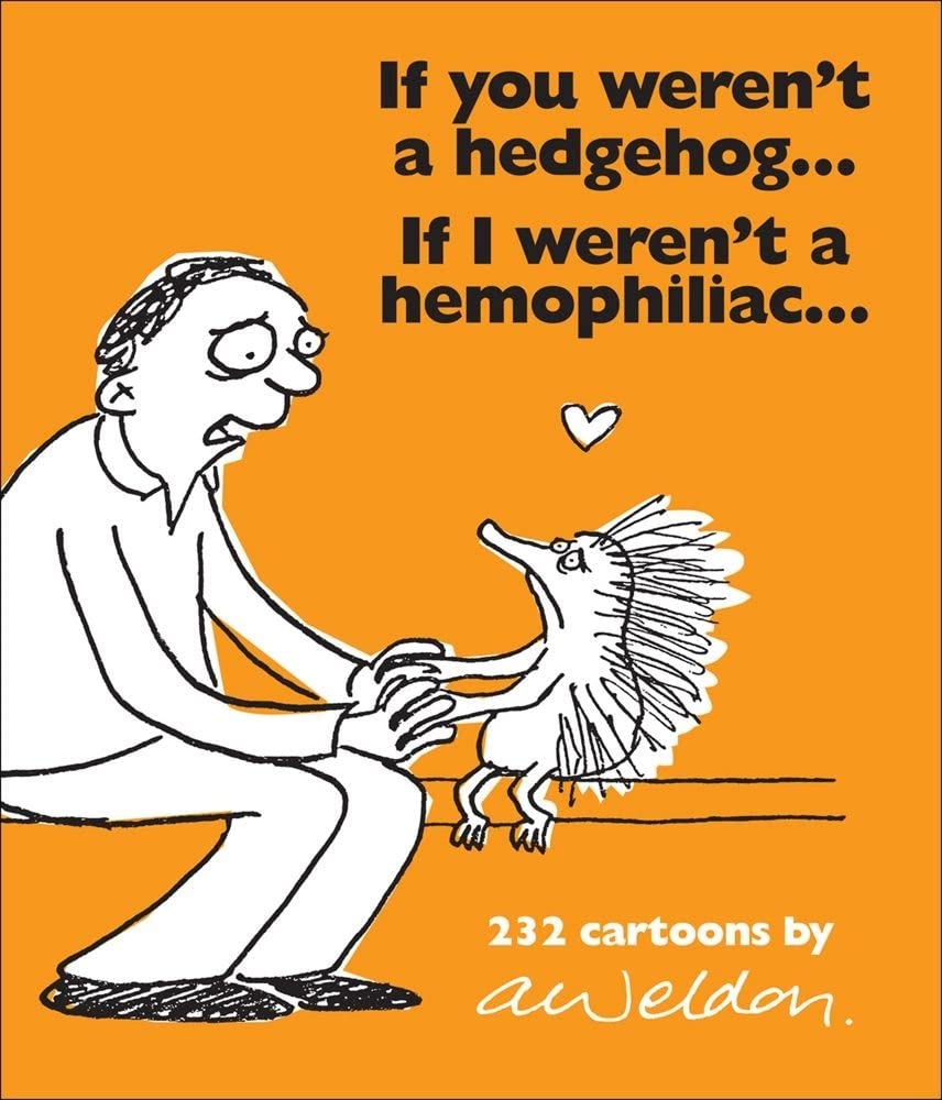 If You Weren't a Hedgehog...If I Weren't a Hemophiliac: 232 Cartoons Humour & Satire