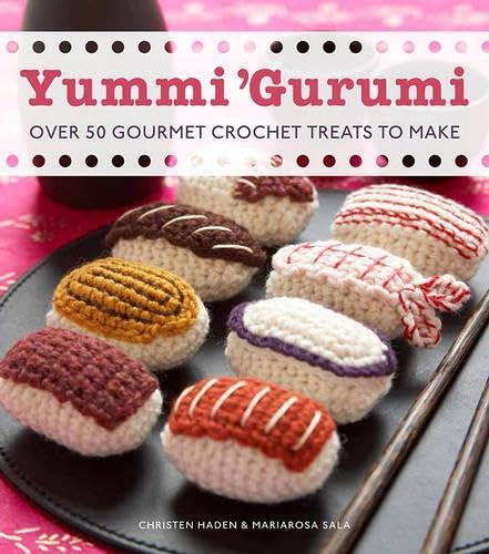 Yummi 'gurumi: Over 60 Gourmet Crochet Treats to Make Hobbies & Crafts
