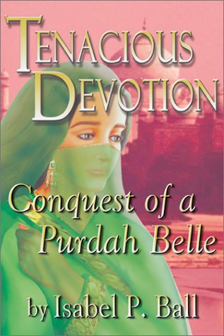 Tenacious Devotion: Conquest of a Purdah Belle Books