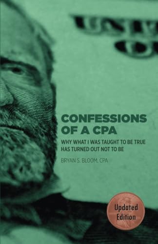 Confessions of a CPA: Why What I Was Taught To Be True Has Turned Out Not To Be Business, Finance & Career